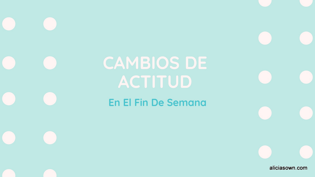 Cambios De Actitud En El Fin De Semana