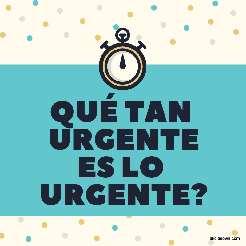 Qué Tan Urgente Es Lo Urgente?